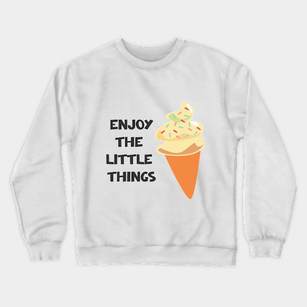 Enjoy The Little Things Crewneck Sweatshirt by ilygraphics